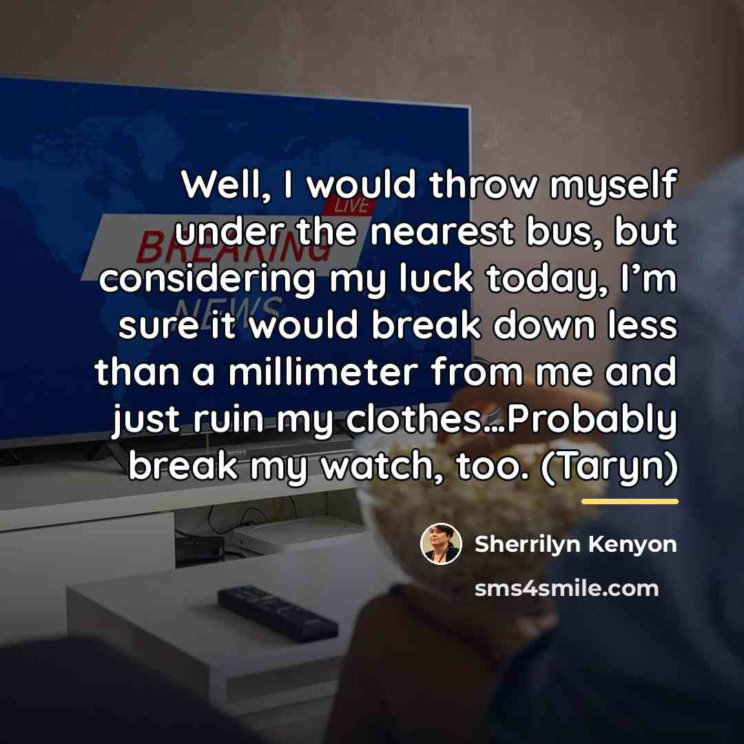 “Well, I would throw myself under the nearest bus, but…” quote by Sherrilyn Kenyon