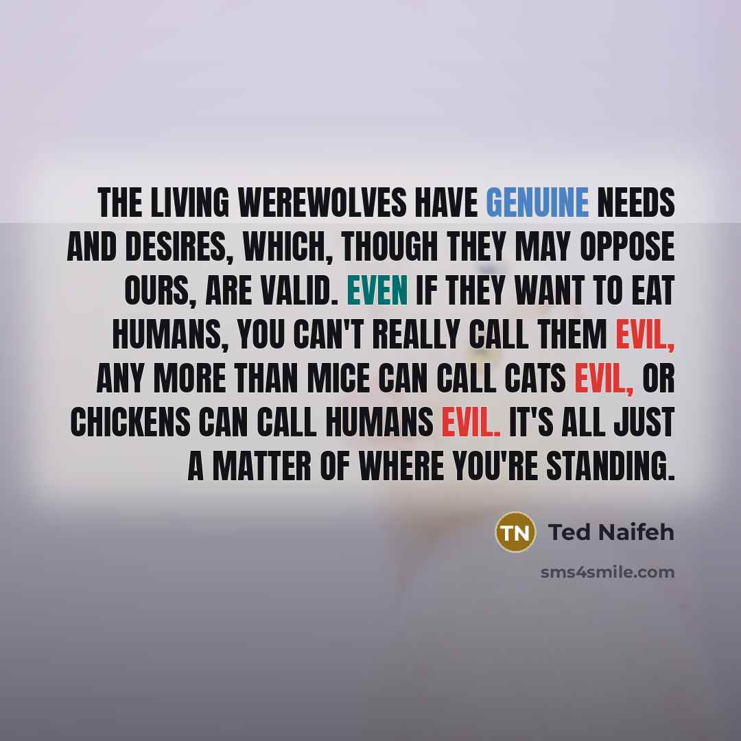 “The living werewolves have genuine needs and desires, which, though…” quote by Ted Naifeh
