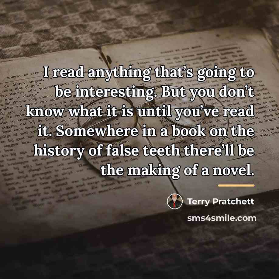 “I read anything that’s going to be interesting. But you…” quote by Terry Pratchett