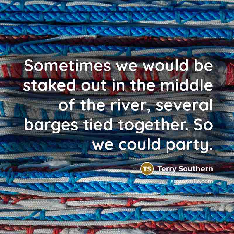 “Sometimes we would be staked out in the middle of…” quote by Terry Southern