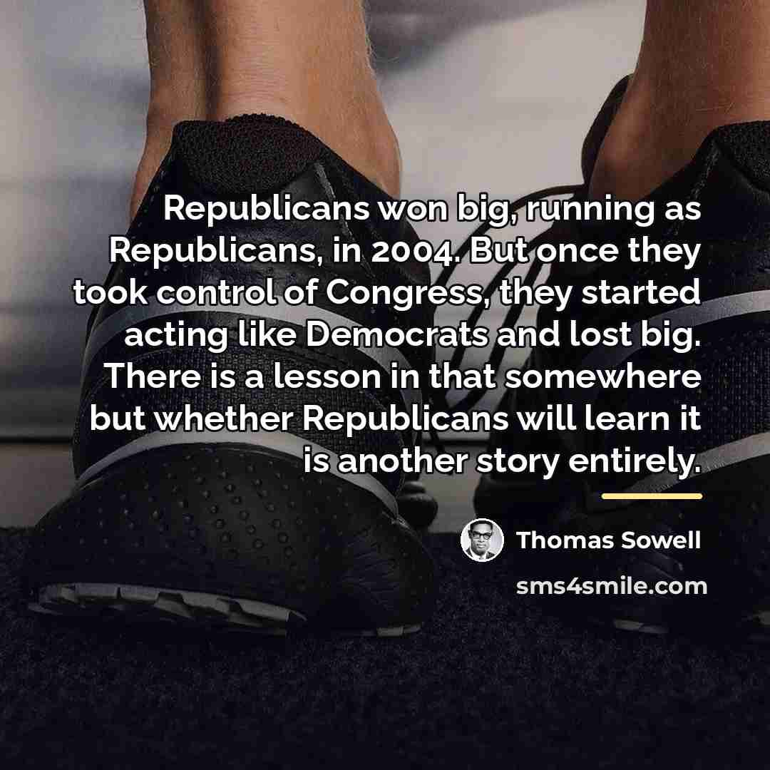 “Republicans won big, running as Republicans, in 2004. But once…” quote by Thomas Sowell