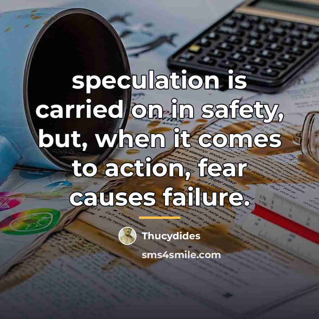 “speculation is carried on in safety, but, when it comes…” quote by Thucydides