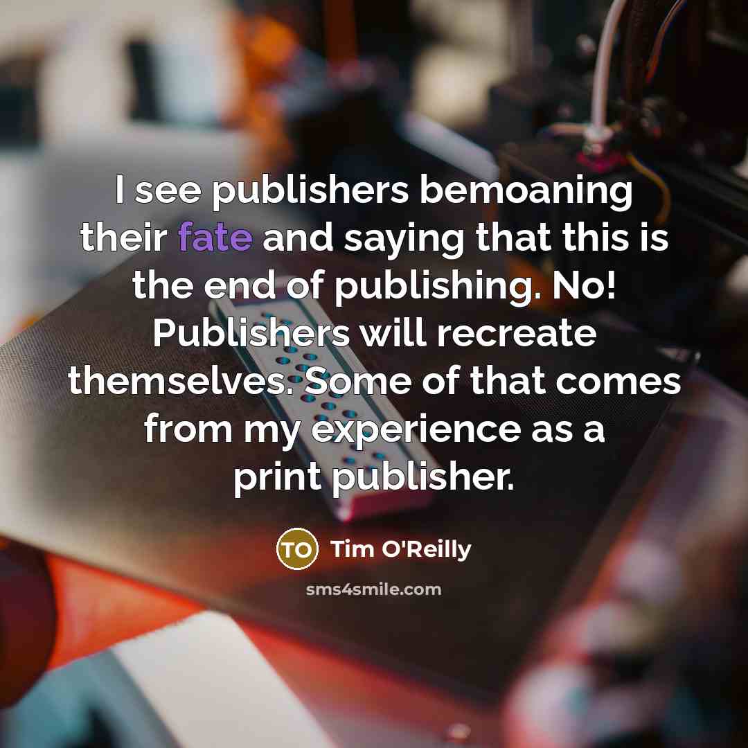 “I see publishers bemoaning their fate and saying that this…” quote by Tim O'Reilly