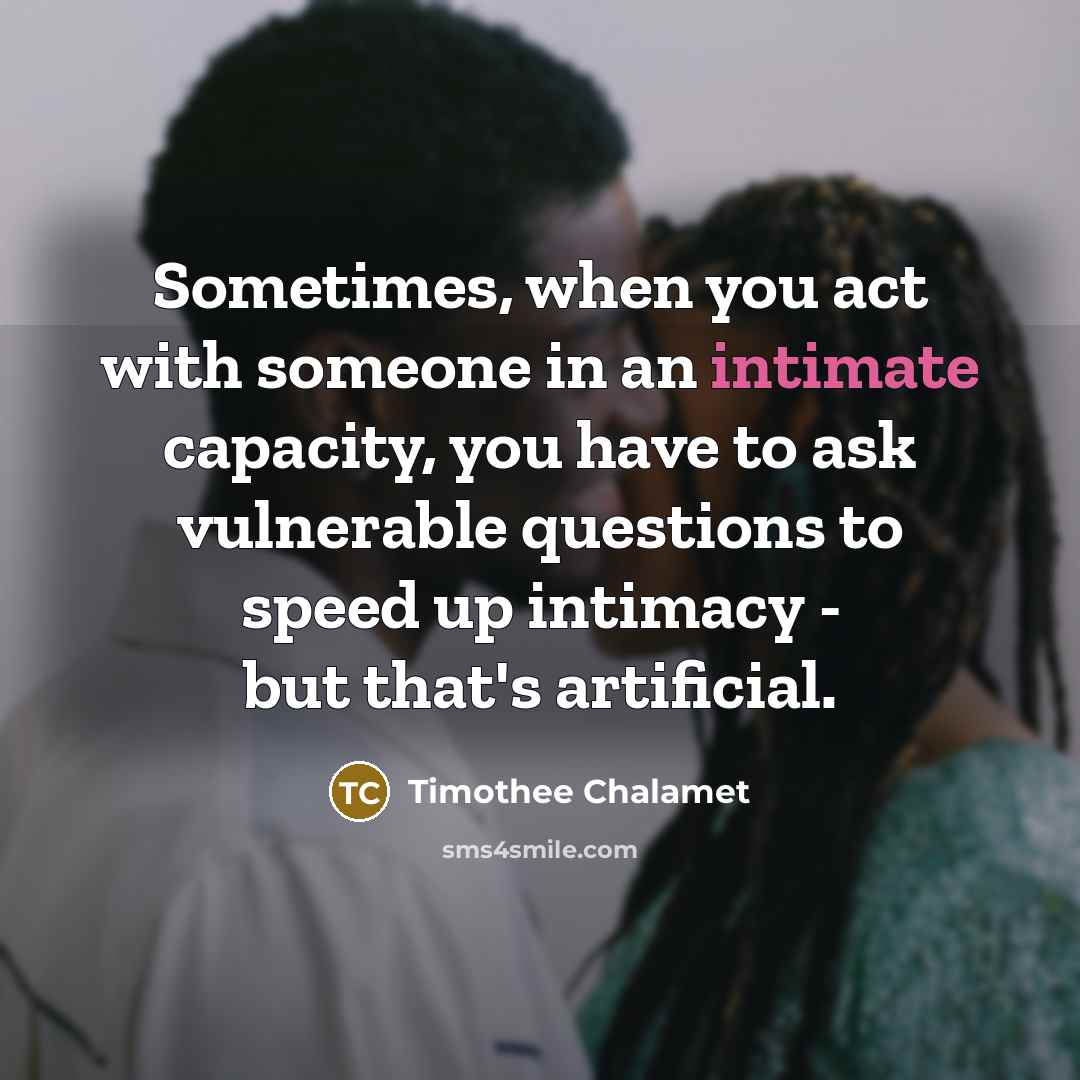 “Sometimes, when you act with someone in an intimate capacity,…” quote by Timothee Chalamet