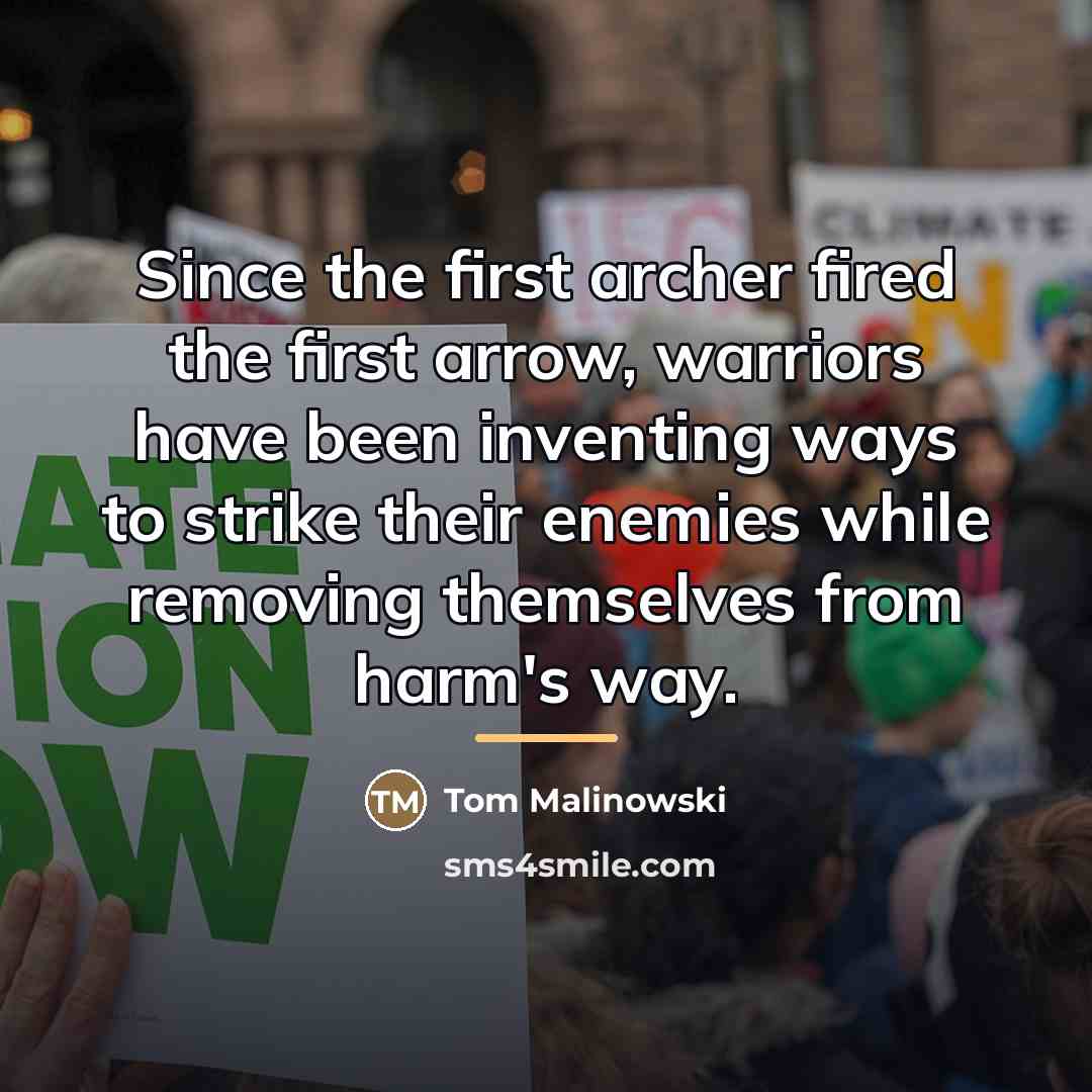 “Since the first archer fired the first arrow, warriors have…” quote by Tom Malinowski