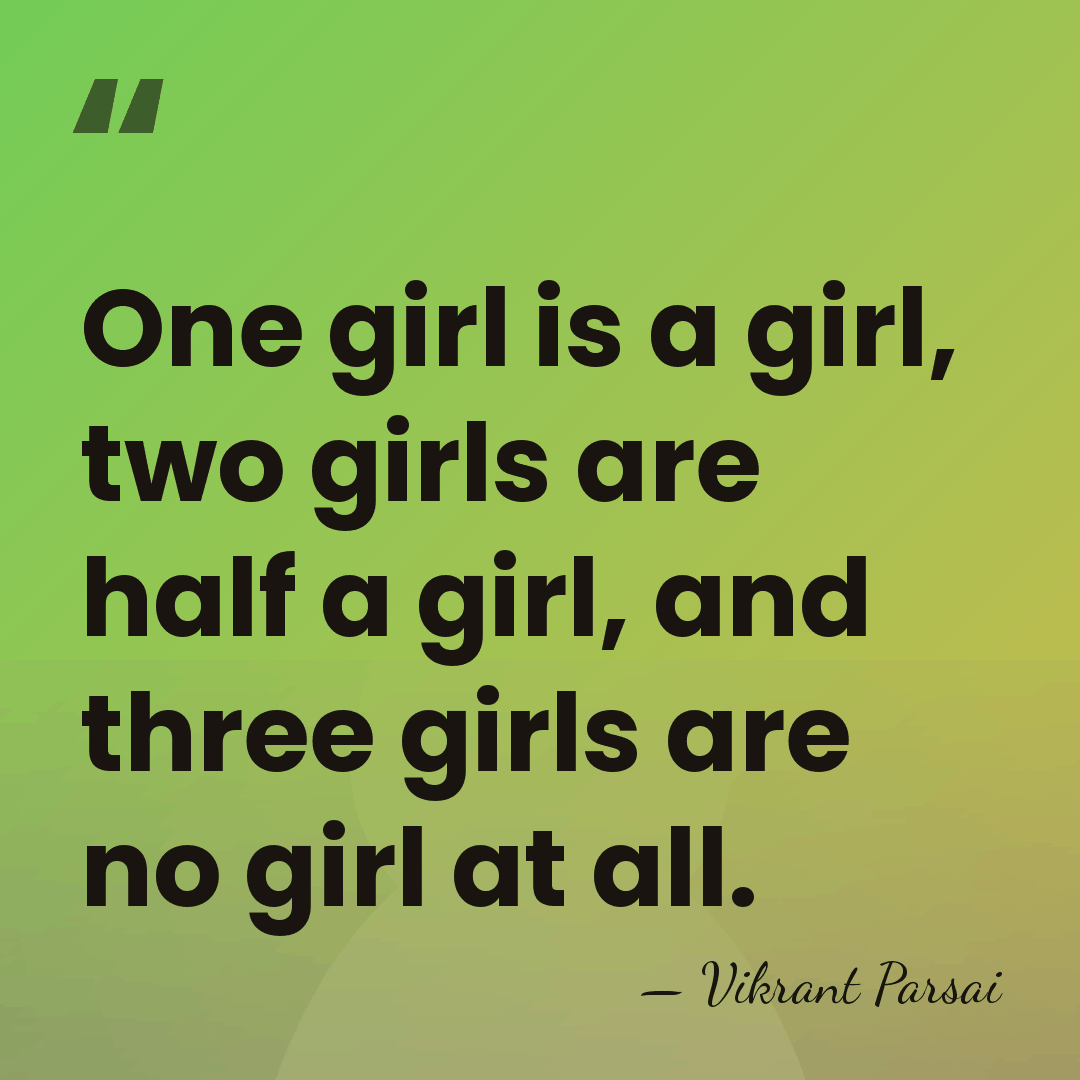 One girl is a girl, two girls are half a girl, and&hellip; - Vikrant Parsai