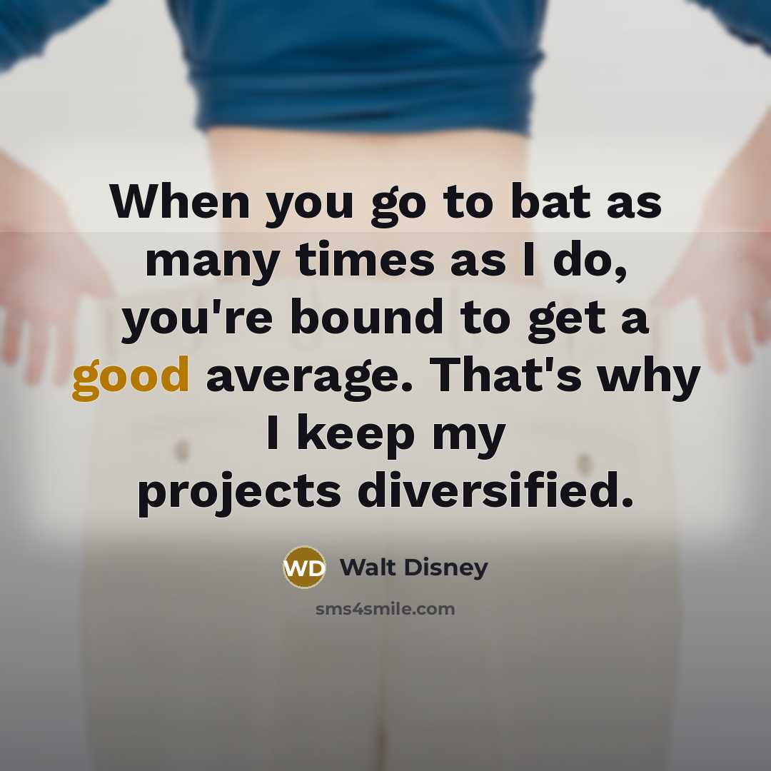 “When you go to bat as many times as I…” quote by Walt Disney