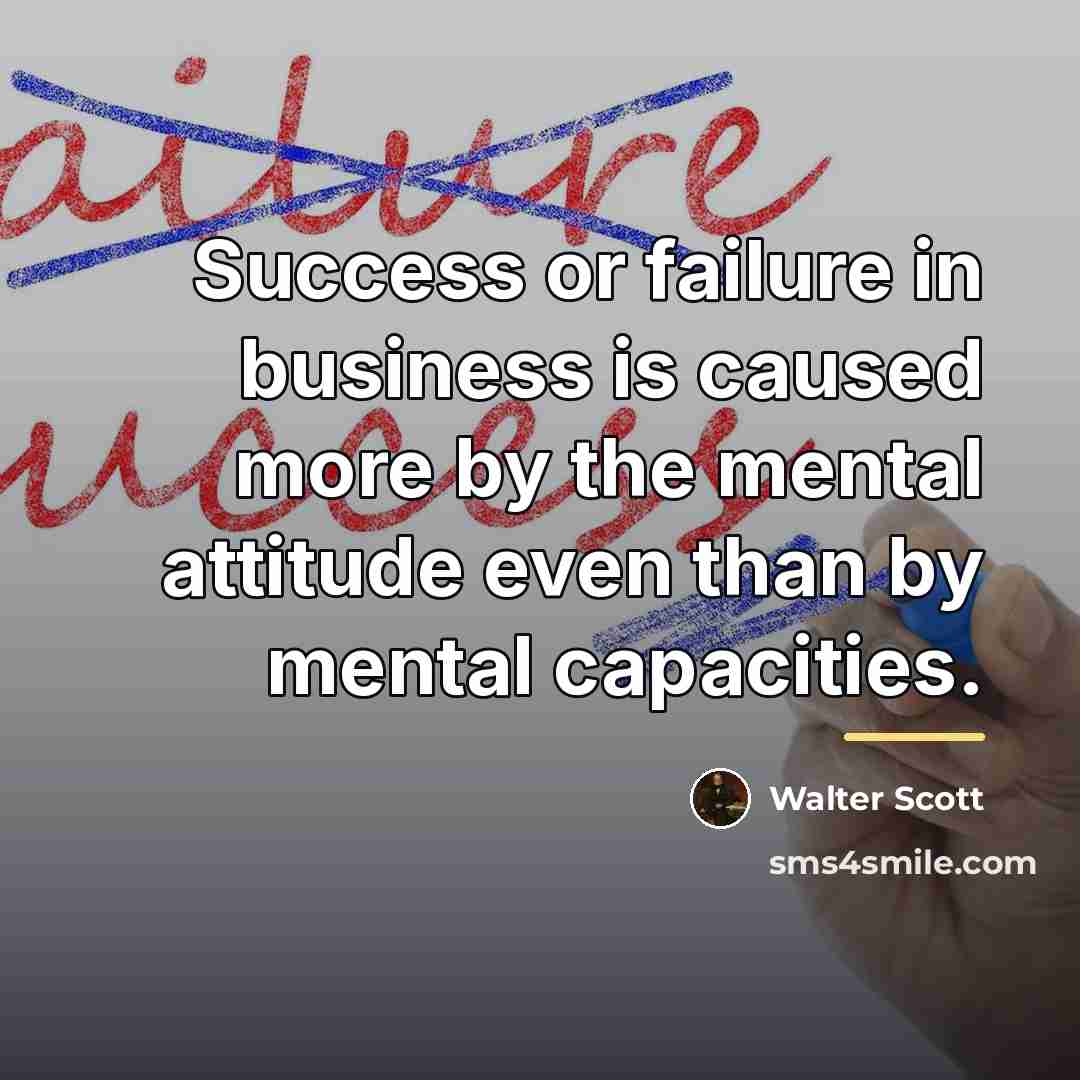 “Success or failure in business is caused more by the…” quote by Walter Scott