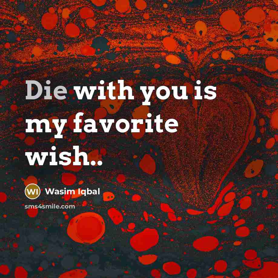 “Die with you is my favorite wish..…” quote by Wasim Iqbal