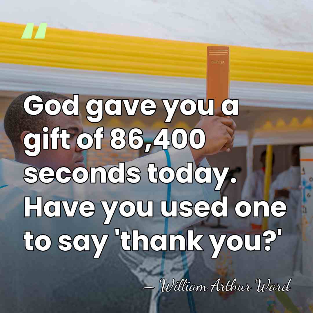God gave you a gift of 86,400 seconds today. Have you used&hellip; - William Arthur Ward