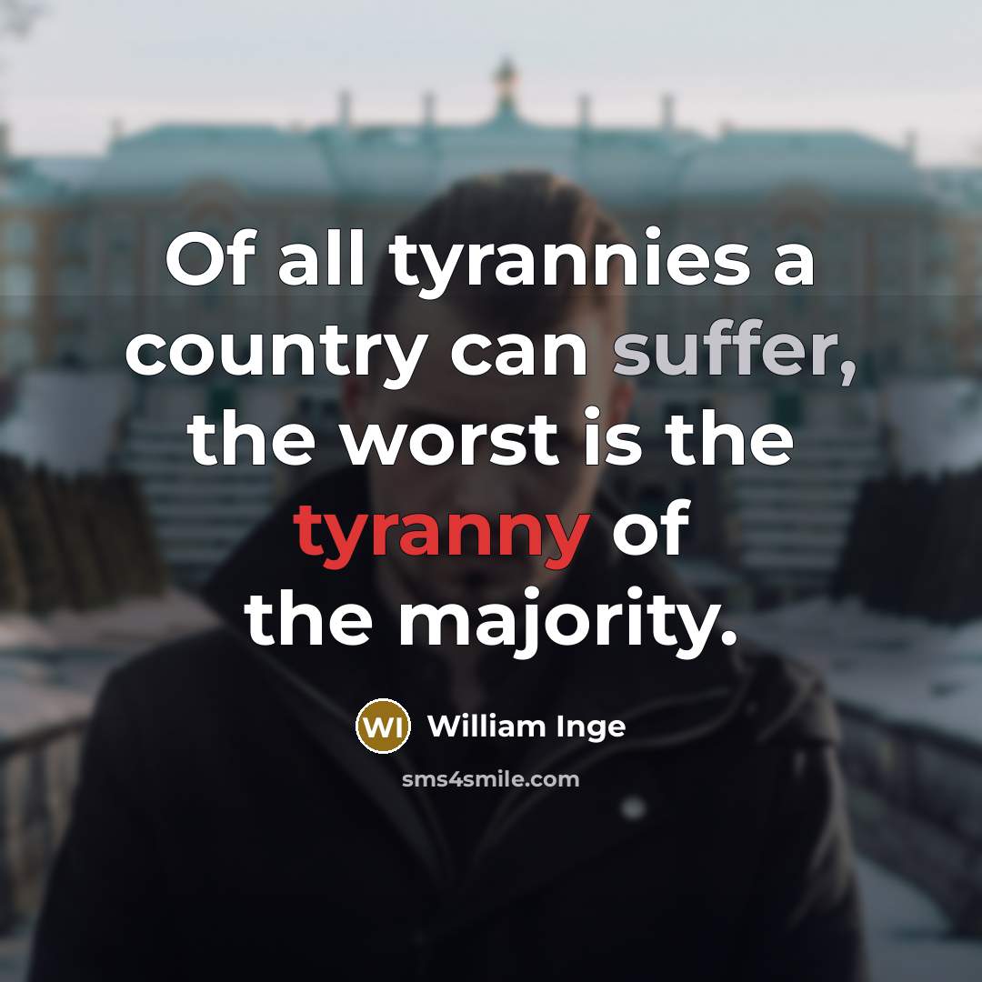 “Of all tyrannies a country can suffer, the worst is…” quote by William Inge