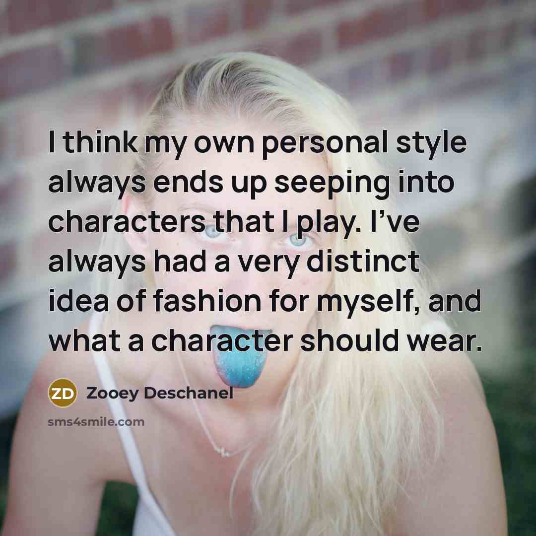 “I think my own personal style always ends up seeping…” quote by Zooey Deschanel