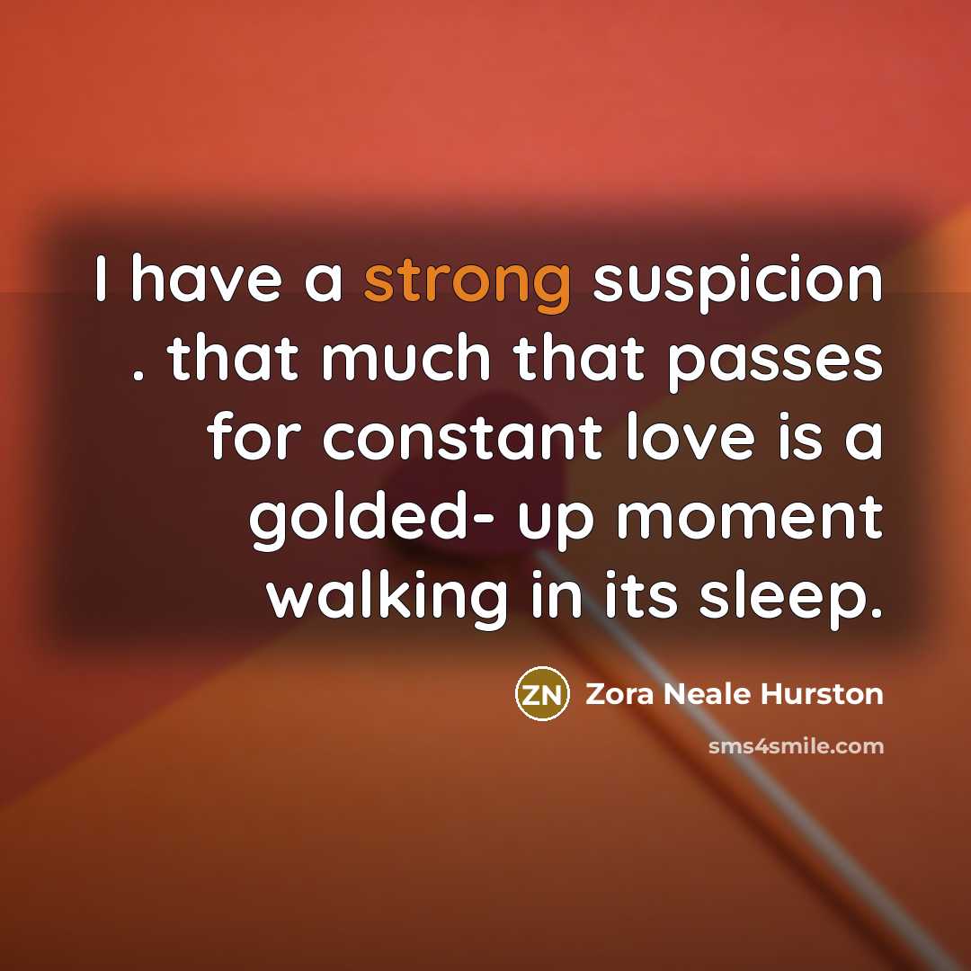 “I have a strong suspicion . that much that passes…” quote by Zora Neale Hurston