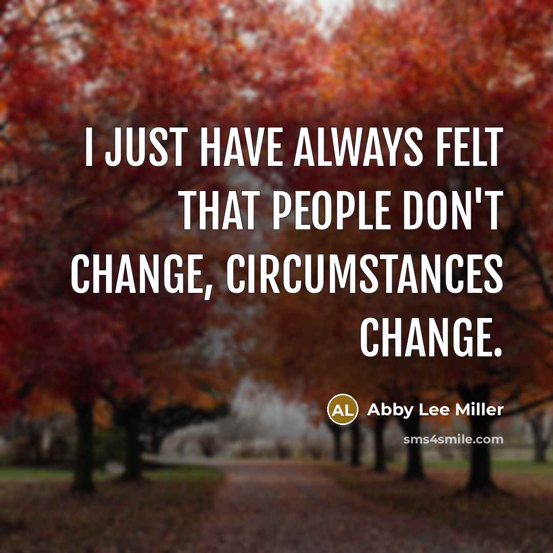 “I just have always felt that people don't change, circumstances…” quote by Abby Lee Miller
