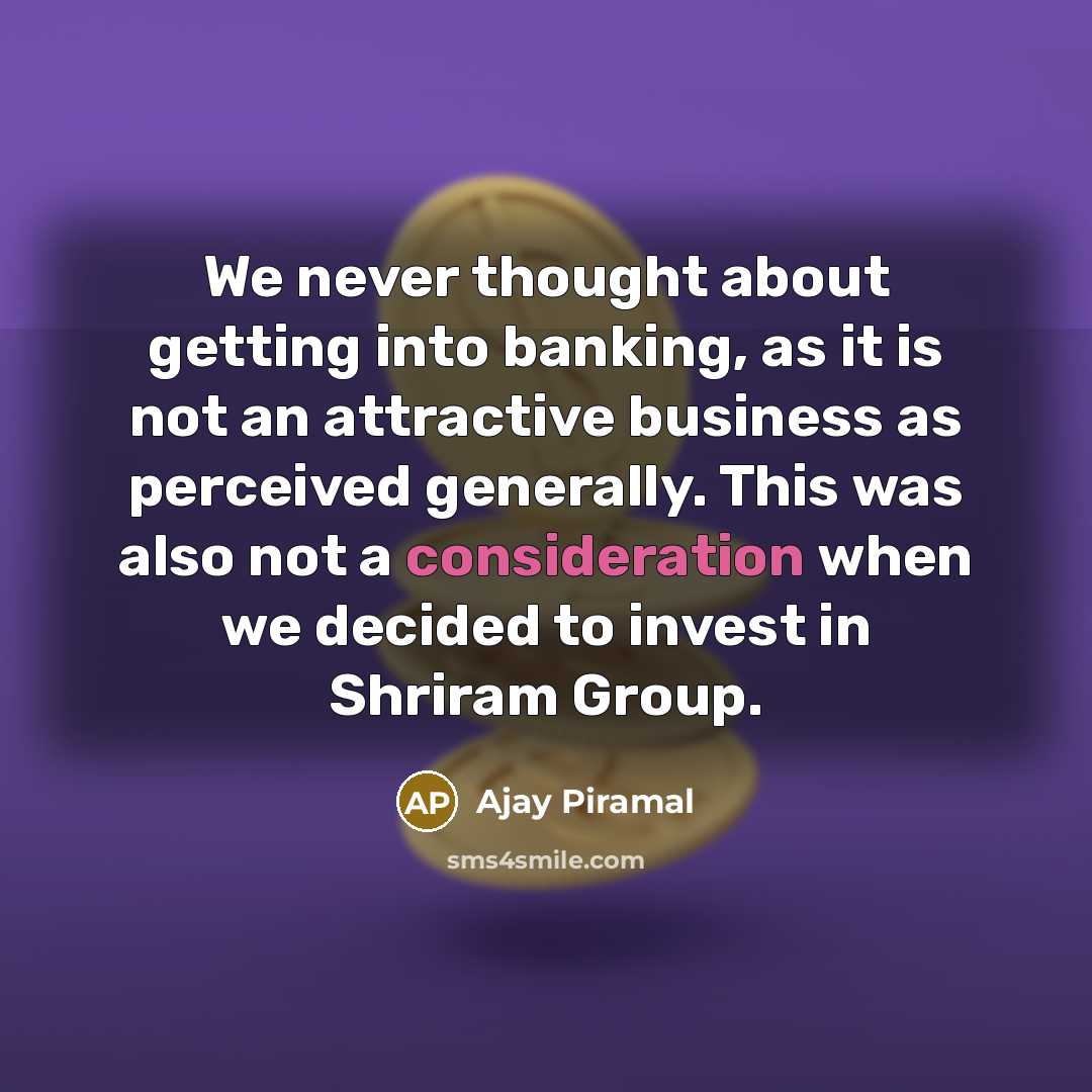 “We never thought about getting into banking, as it is…” quote by Ajay Piramal