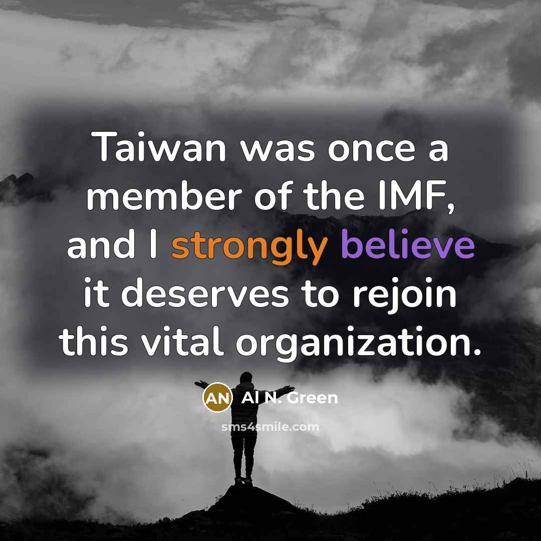 “Taiwan was once a member of the IMF, and I…” quote by Al N. Green