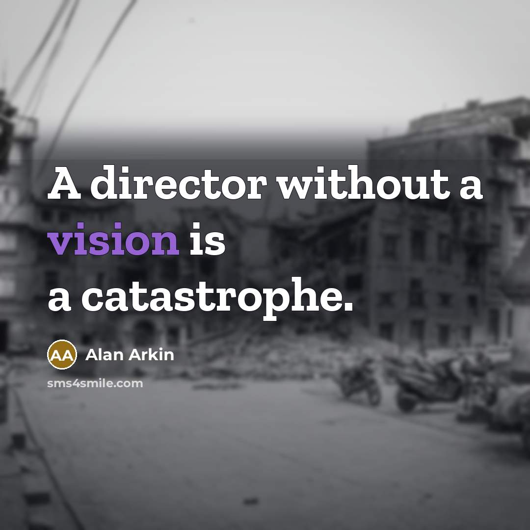“A director without a vision is a catastrophe.…” quote by Alan Arkin