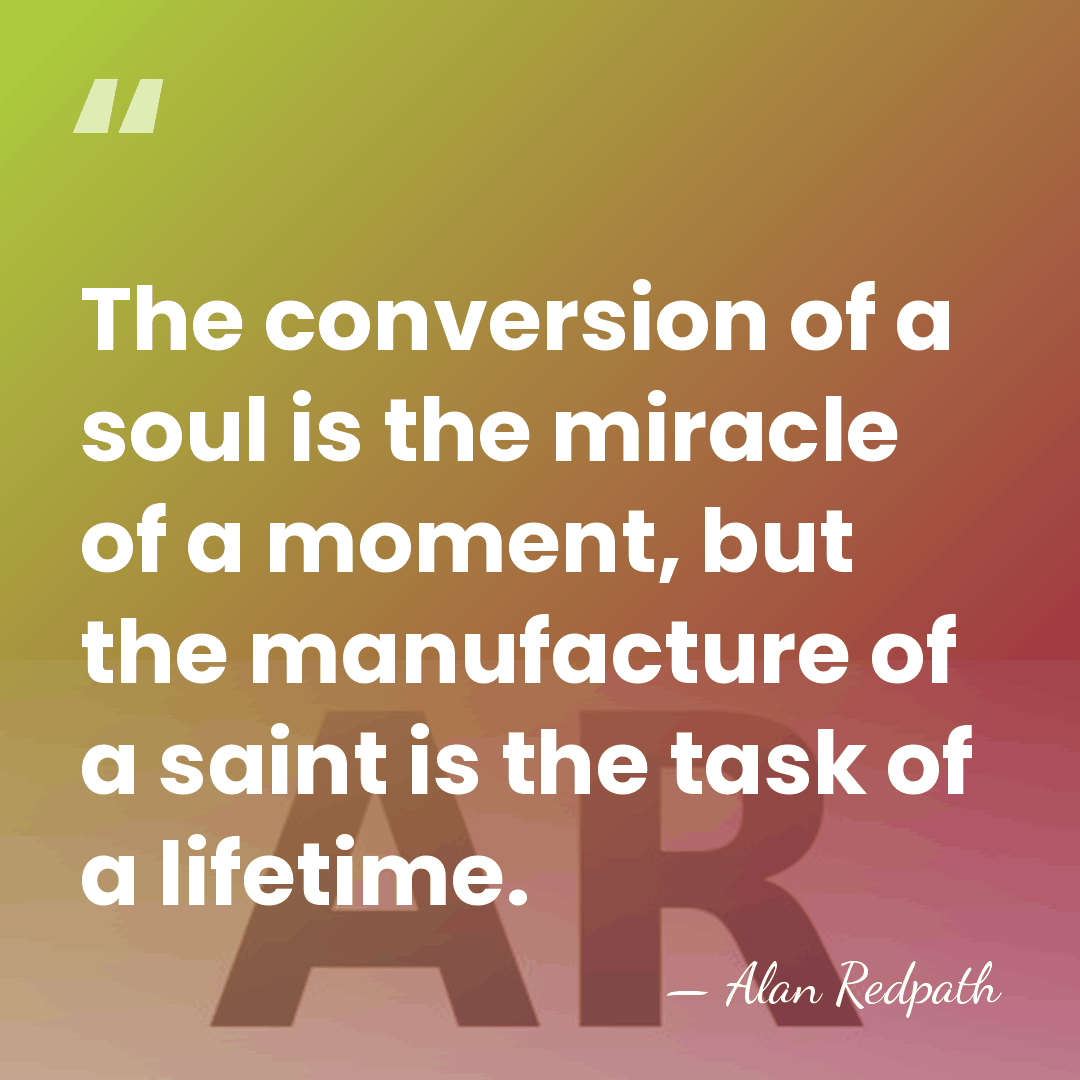 The conversion of a soul is the miracle of a moment, but&hellip; - Alan Redpath