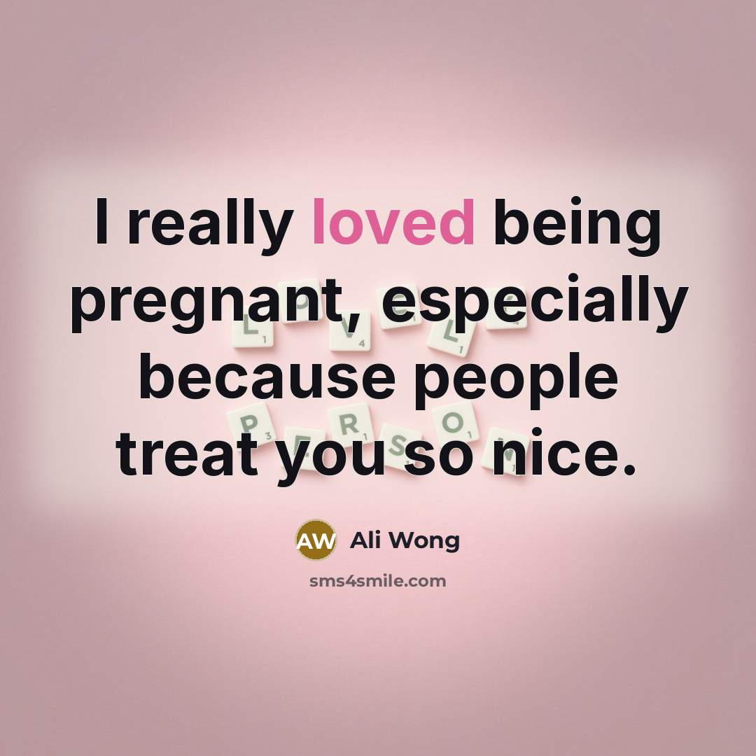 “I really loved being pregnant, especially because people treat you…” quote by Ali Wong