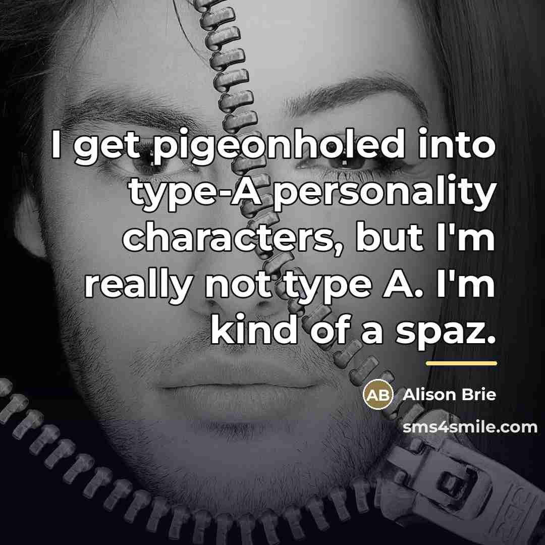 “I get pigeonholed into type-A personality characters, but I'm really…” quote by Alison Brie