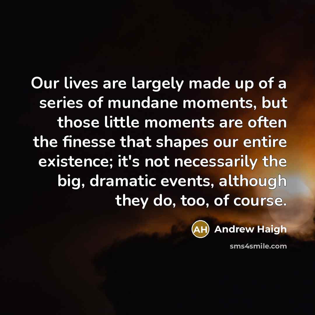 “Our lives are largely made up of a series of…” quote by Andrew Haigh