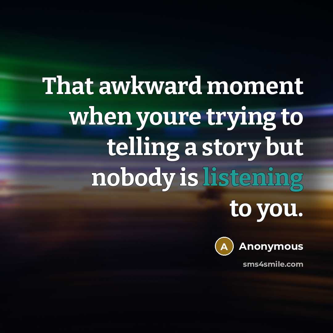 “That awkward moment when youre trying to telling a story…” quote by Anonymous