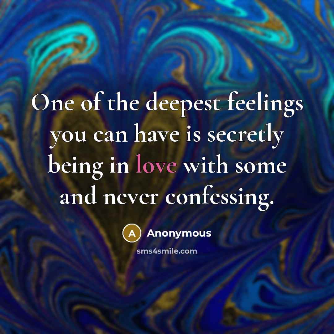 “One of the deepest feelings you can have is secretly…” quote by Anonymous