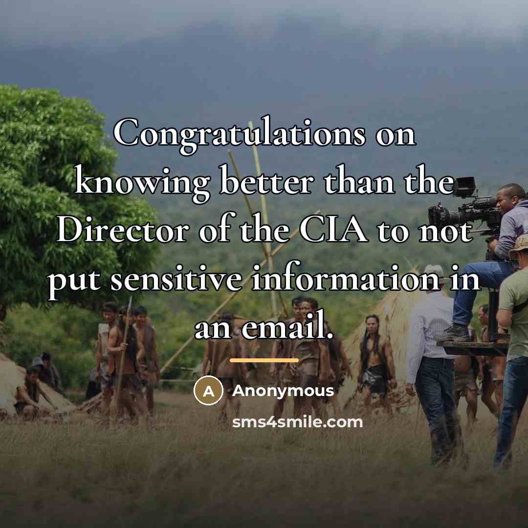 “Congratulations on knowing better than the Director of the CIA…” quote by Anonymous