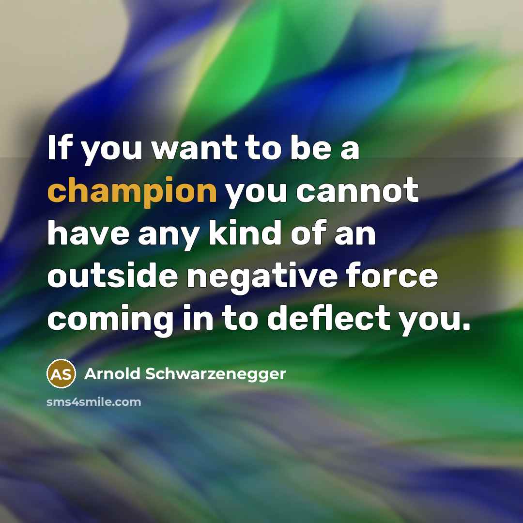 “If you want to be a champion you cannot have…” quote by Arnold Schwarzenegger
