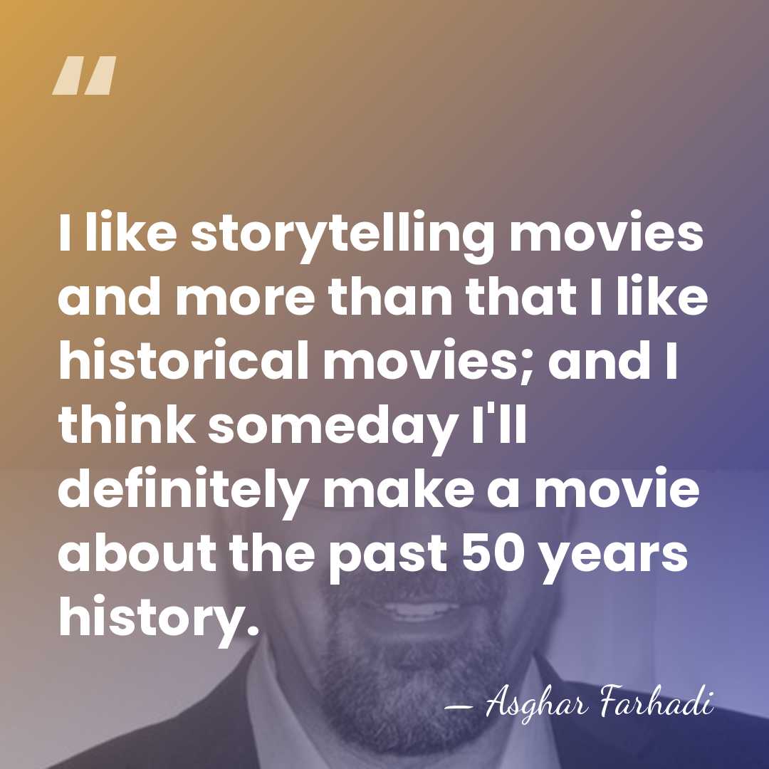 I like storytelling movies and more than that I like historical movies;&hellip; - Asghar Farhadi