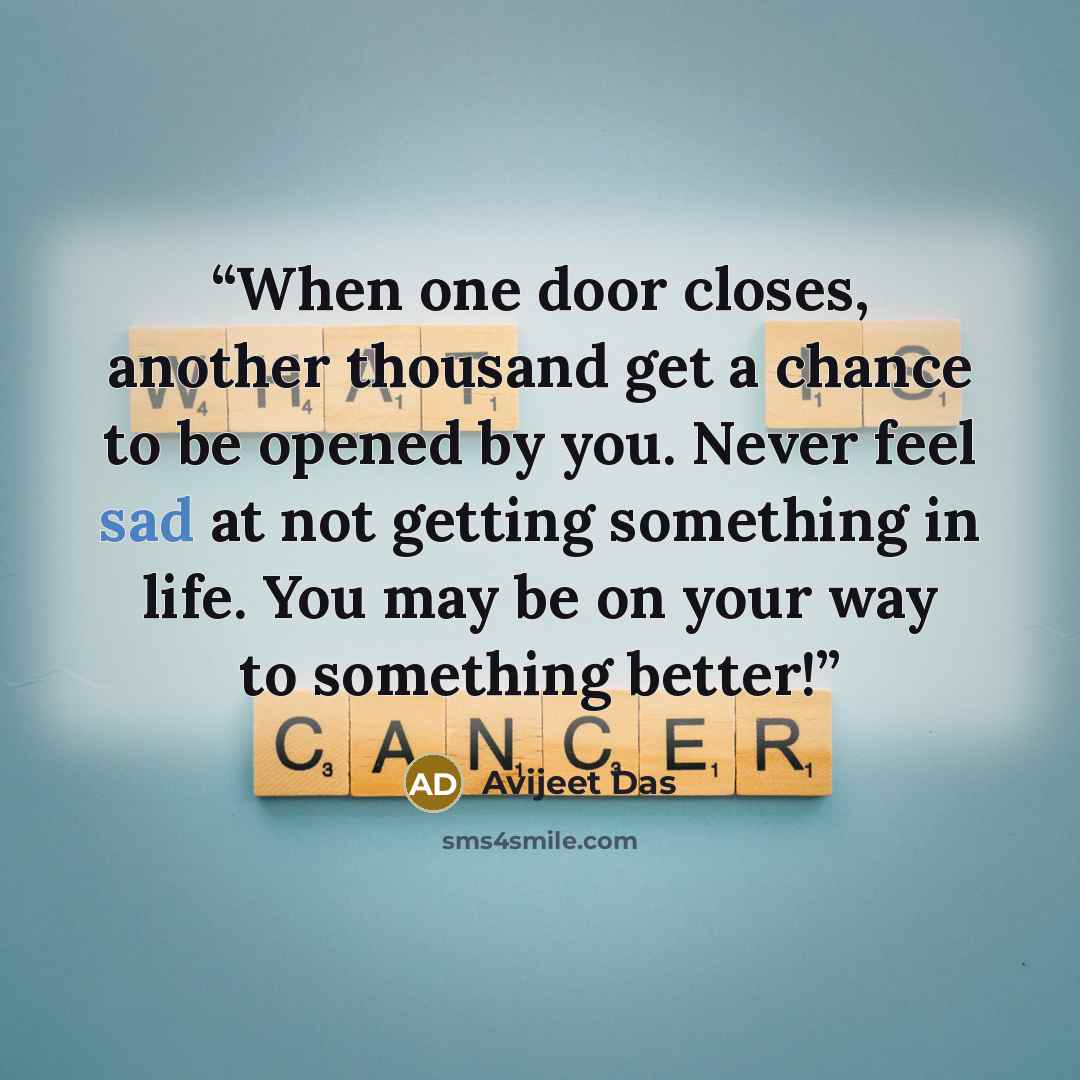 “When one door closes, another thousand get a chance to be opened by you. Never feel sad at not getting something in life. You may be on your way to something better!” quote by Avijeet Das