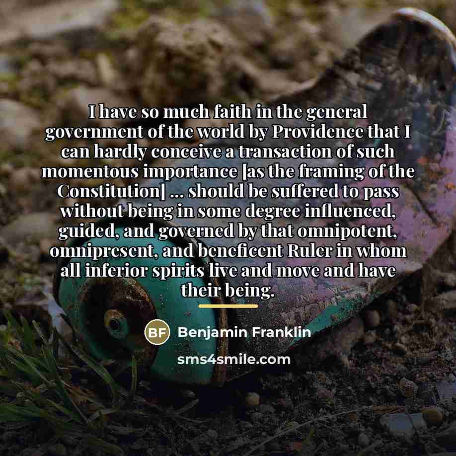 “I have so much faith in the general government of…” quote by Benjamin Franklin