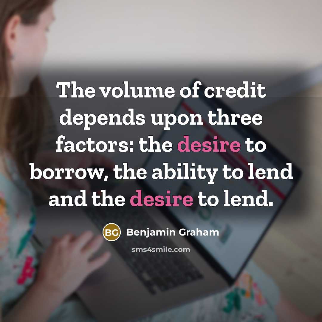 “The volume of credit depends upon three factors: the desire…” quote by Benjamin Graham