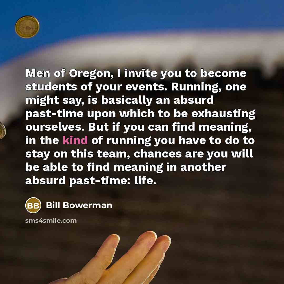 “Men of Oregon, I invite you to become students of…” quote by Bill Bowerman