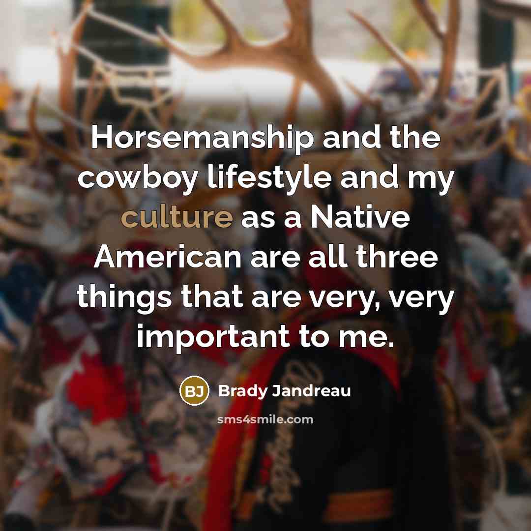 “Horsemanship and the cowboy lifestyle and my culture as a…” quote by Brady Jandreau