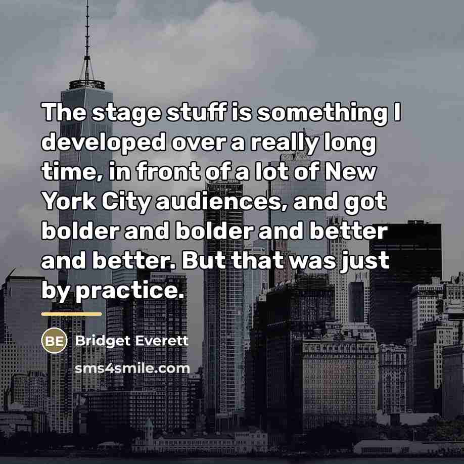 “The stage stuff is something I developed over a really…” quote by Bridget Everett