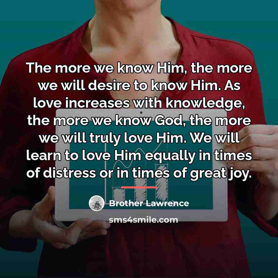“The more we know Him, the more we will desire…” quote by Brother Lawrence