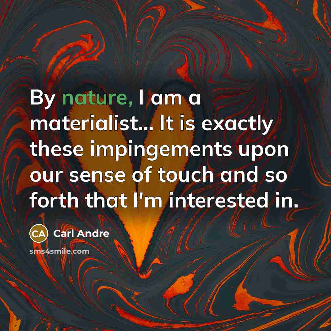 “By nature, I am a materialist... It is exactly these…” quote by Carl Andre