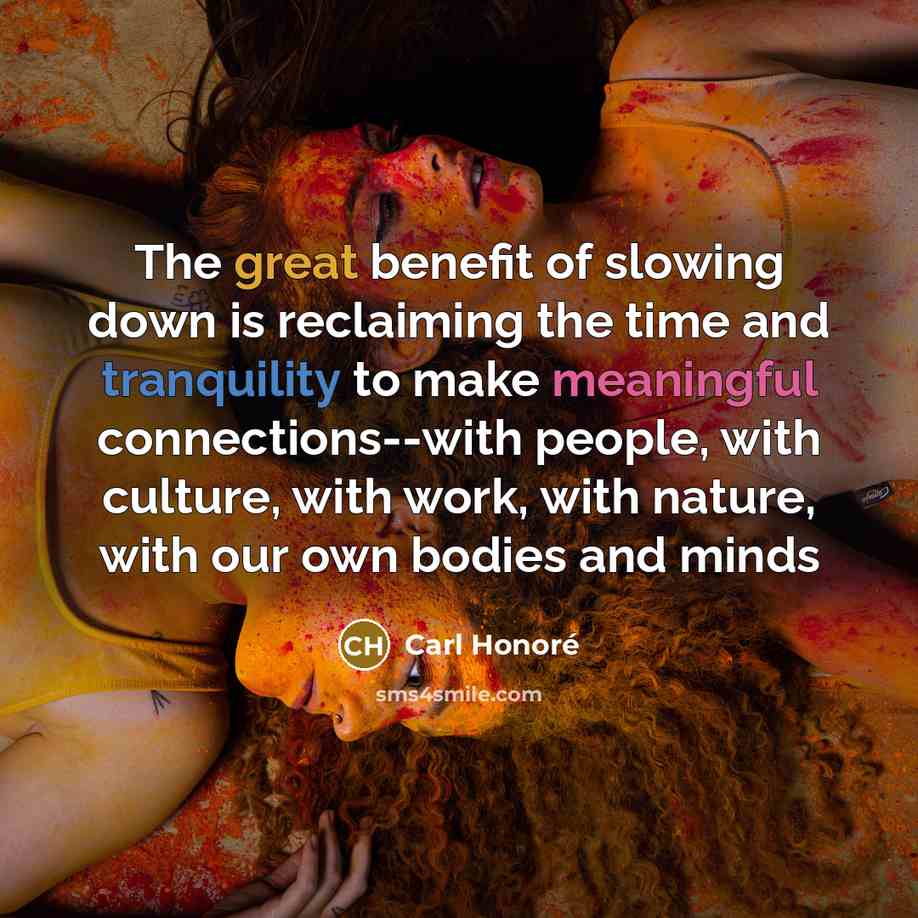 “The great benefit of slowing down is reclaiming the time…” quote by Carl Honore