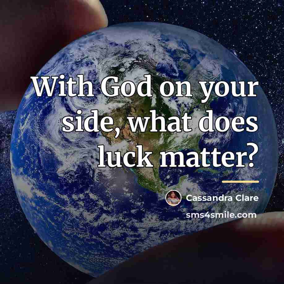 “With God on your side, what does luck matter?…” quote by Cassandra Clare