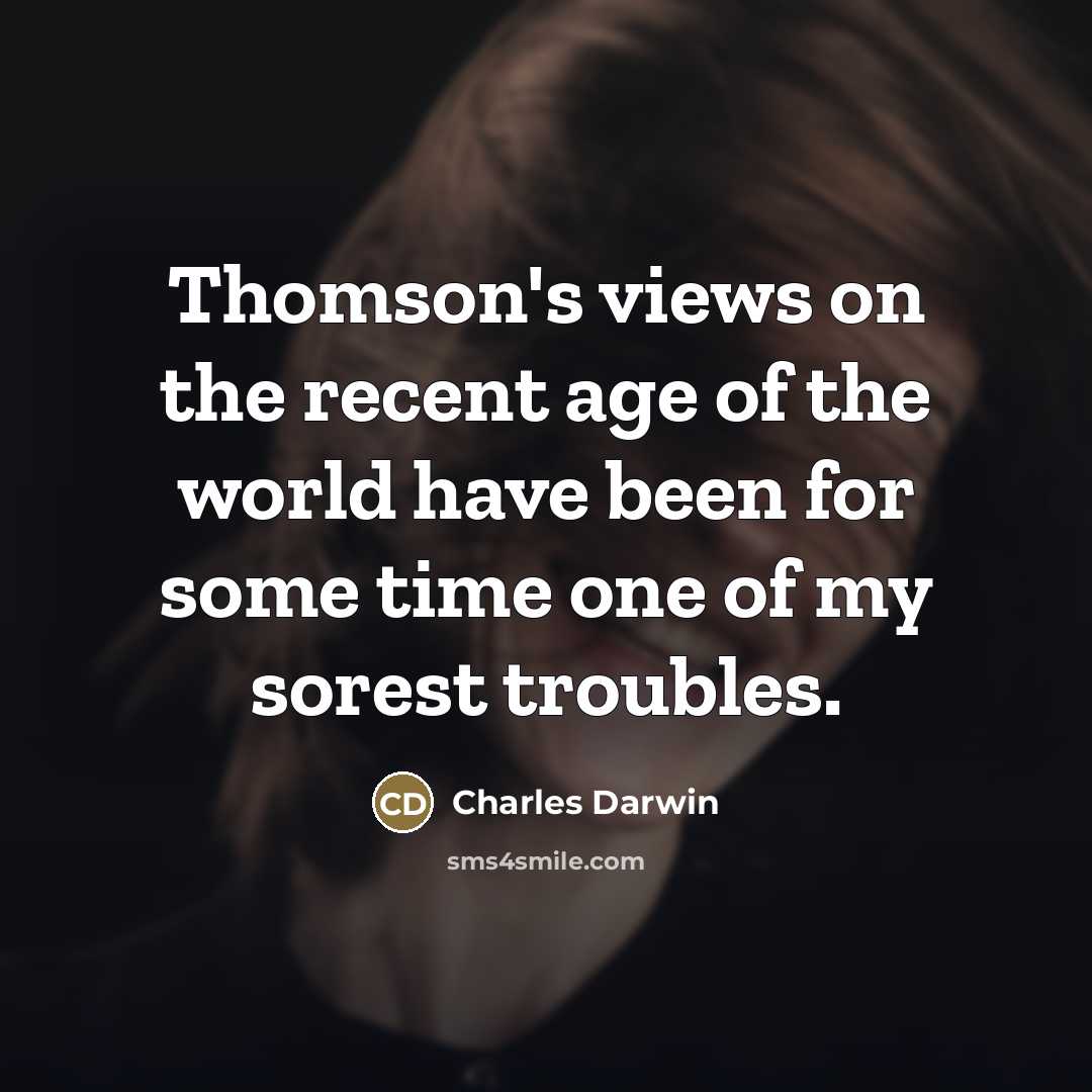 “Thomson's views on the recent age of the world have…” quote by Charles Darwin
