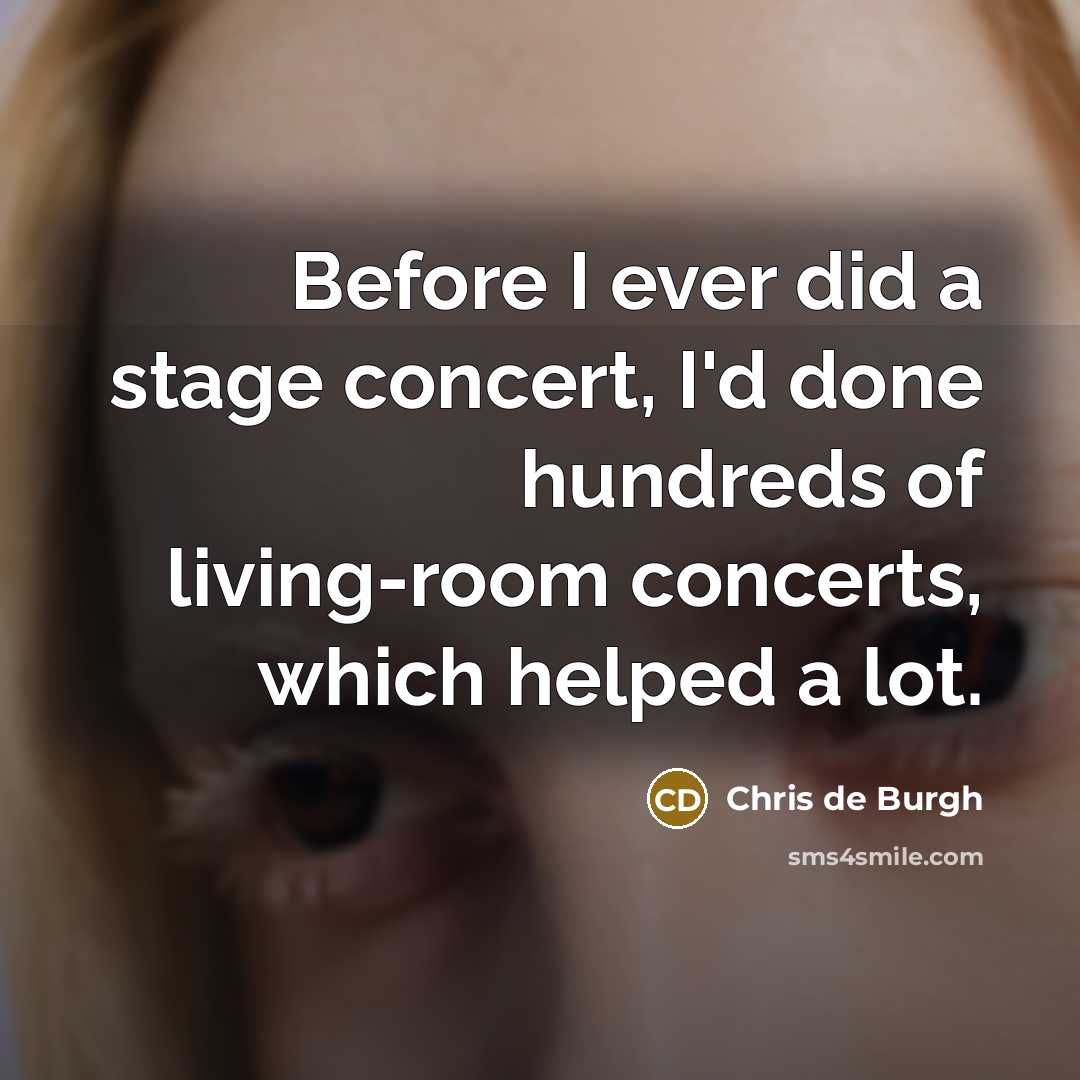 “Before I ever did a stage concert, I'd done hundreds…” quote by Chris de Burgh