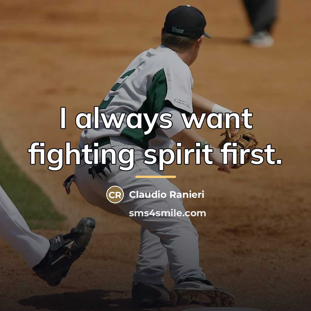 “I always want fighting spirit first.…” quote by Claudio Ranieri