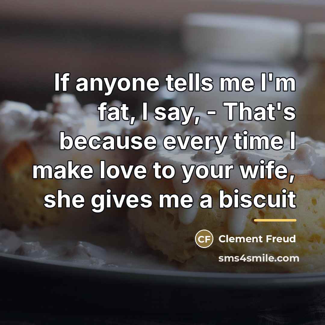 “If anyone tells me I'm fat, I say, - That's…” quote by Clement Freud