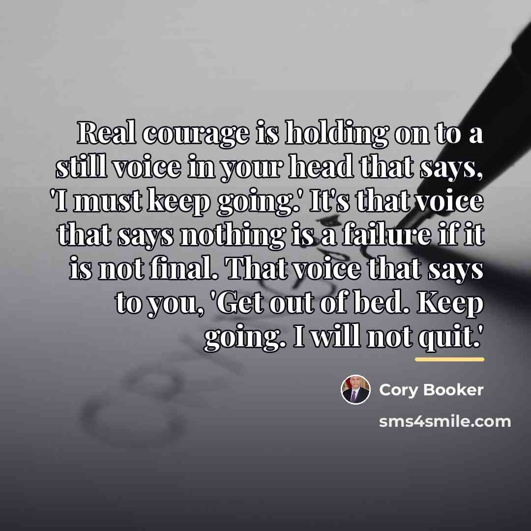 “Real courage is holding on to a still voice in…” quote by Cory Booker