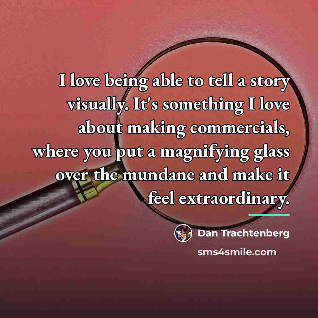 “I love being able to tell a story visually. It's…” quote by Dan Trachtenberg