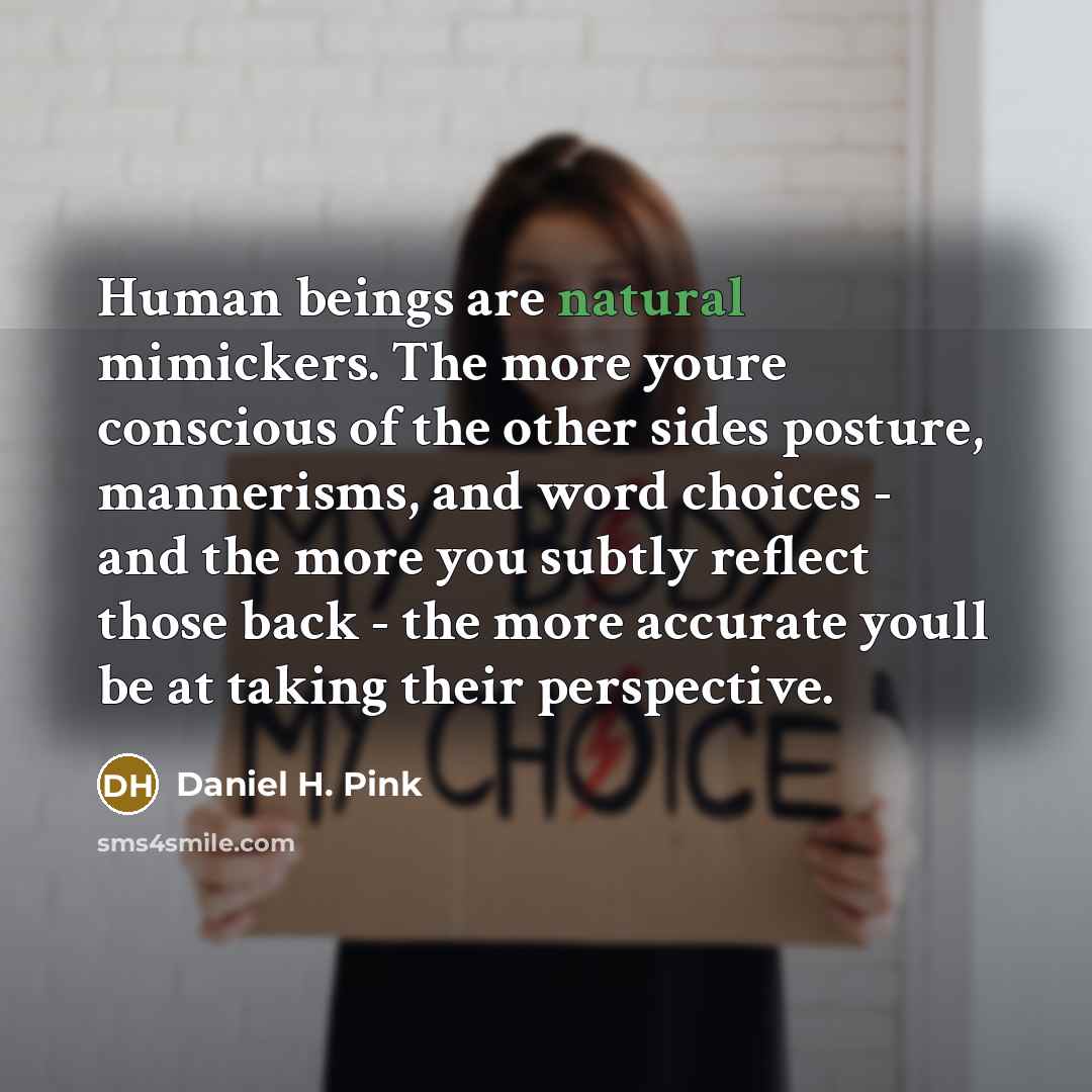 “Human beings are natural mimickers. The more youre conscious of…” quote by Daniel H. Pink