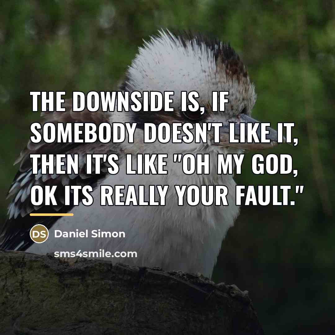 “The downside is, if somebody doesn't like it, then it's…” quote by Daniel Simon