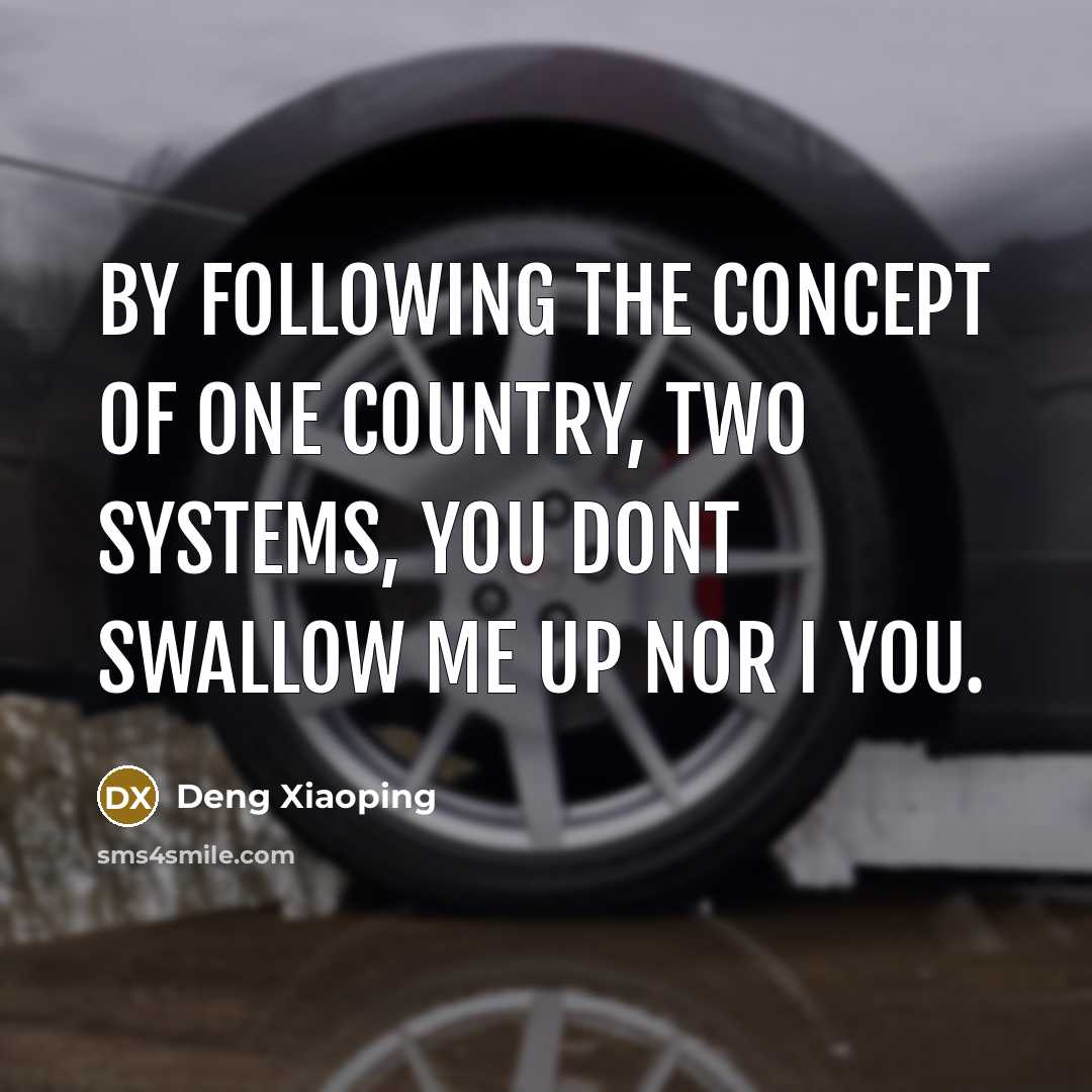 “By following the concept of one country, two systems, you…” quote by Deng Xiaoping