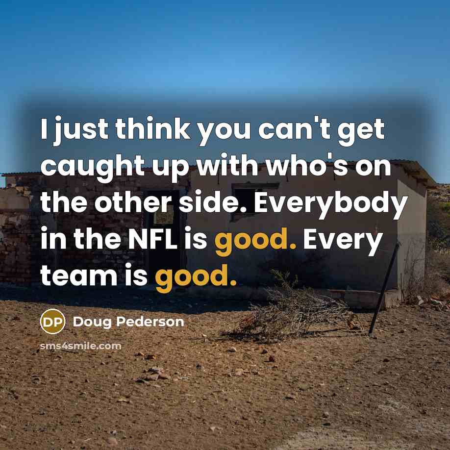 “I just think you can't get caught up with who's…” quote by Doug Pederson